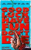 Good Luck, Have Fun, Don’t Die
